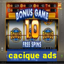 cacique ads